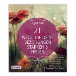 21 Wege, die deine Beziehungen stärken & heilen