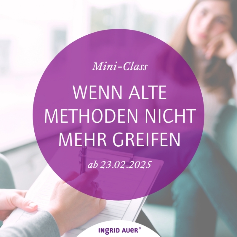 Mini-Class „WENN ALTE METHODEN NICHT MEHR GREIFEN“