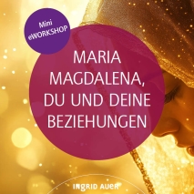 Mini-eWorkshop Maria Magdalena, du und deine Beziehungen