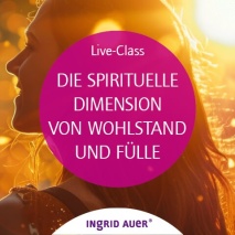 CLASS DIE SPIRITUELLE DIMENSION VON WOHLSTAND UND FÜLLE