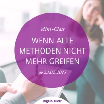 Mini-Class „WENN ALTE METHODEN NICHT MEHR GREIFEN“