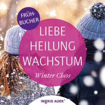 Winter Class LIEBE, HEILUNG, WACHSTUM. KARMISCHE BEZIEHUNGEN ALS CHANCE Frühbucher