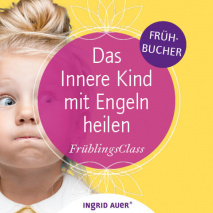 FrühlingsClass SPIRITUALITÄT STATT PSYCHOLOGIE. DAS INNERE KIND MIT ENGELN HEILEN“ - Frühbucher